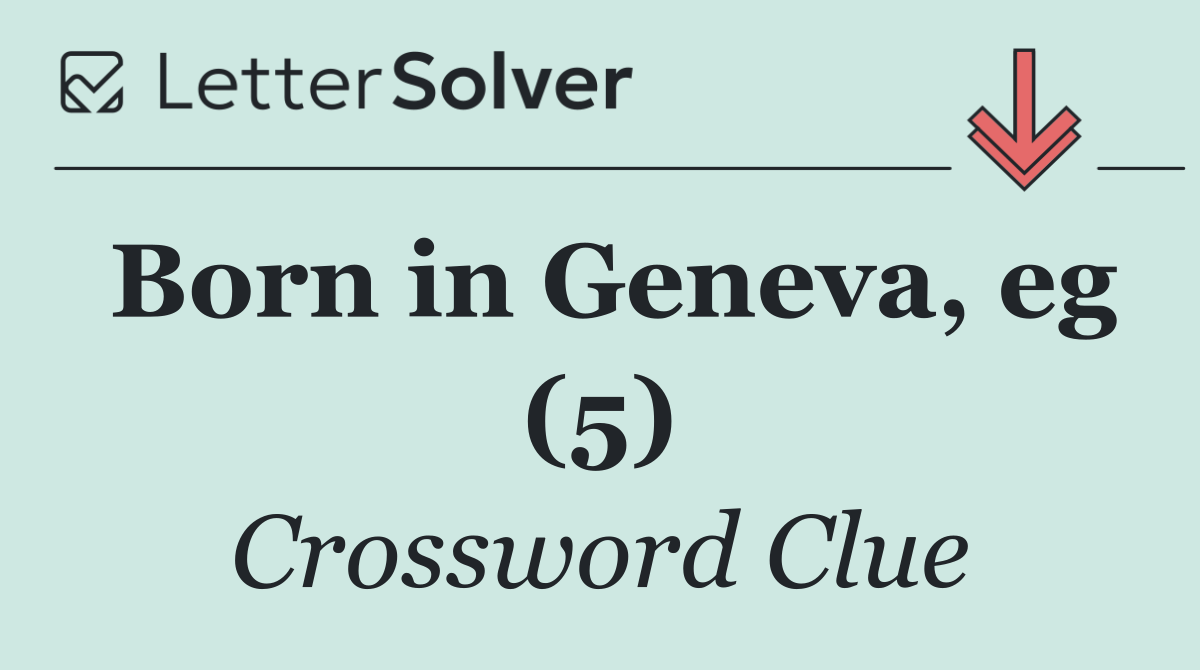 Born in Geneva, eg (5)
