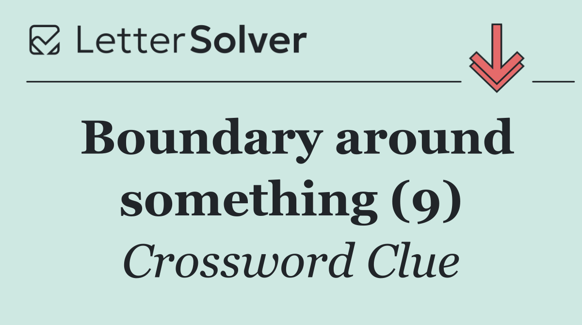Boundary around something (9)