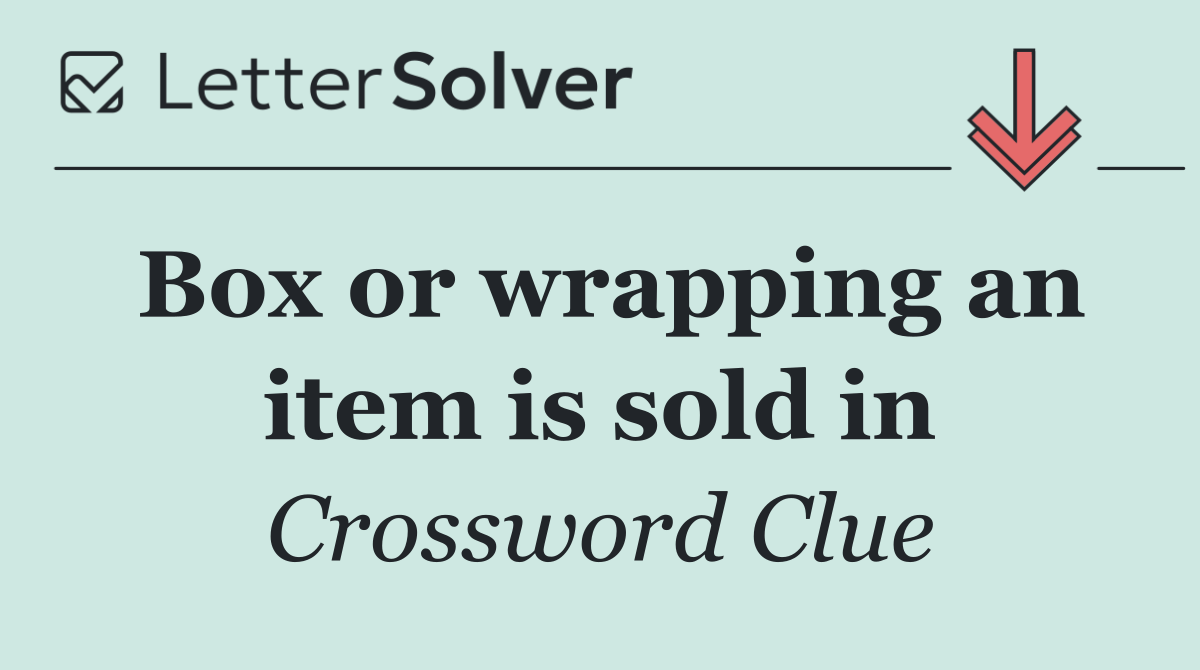 Box or wrapping an item is sold in