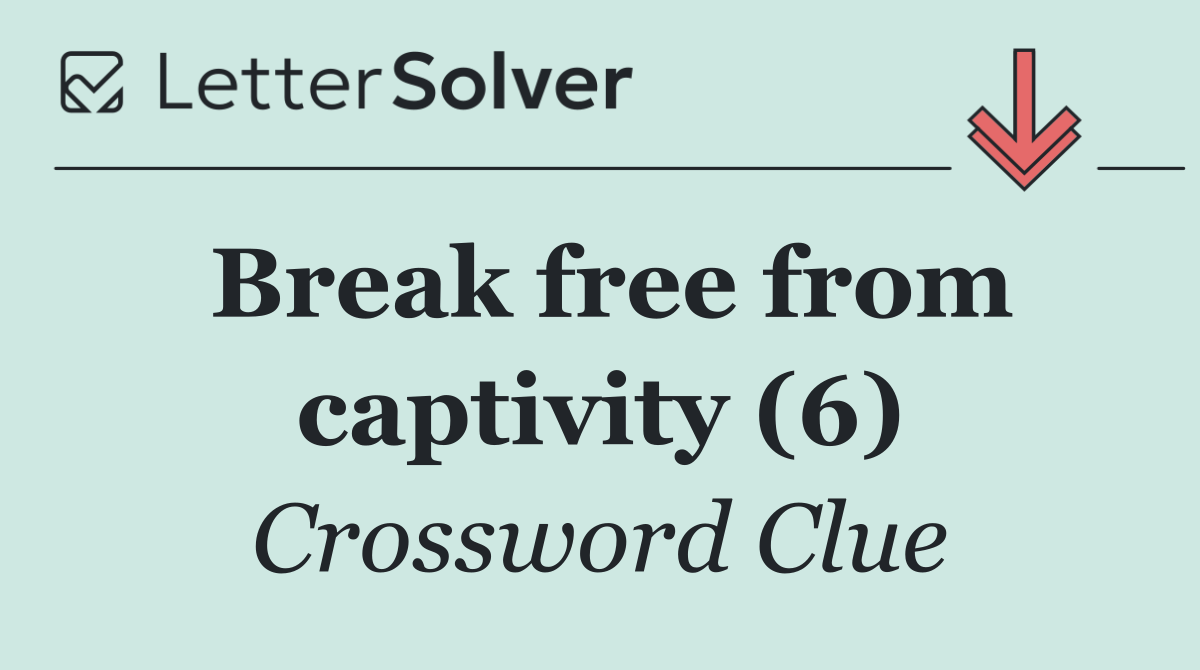 Break free from captivity (6)