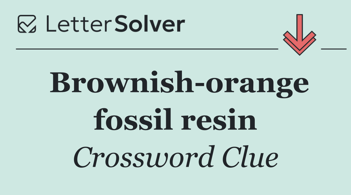 Brownish orange fossil resin