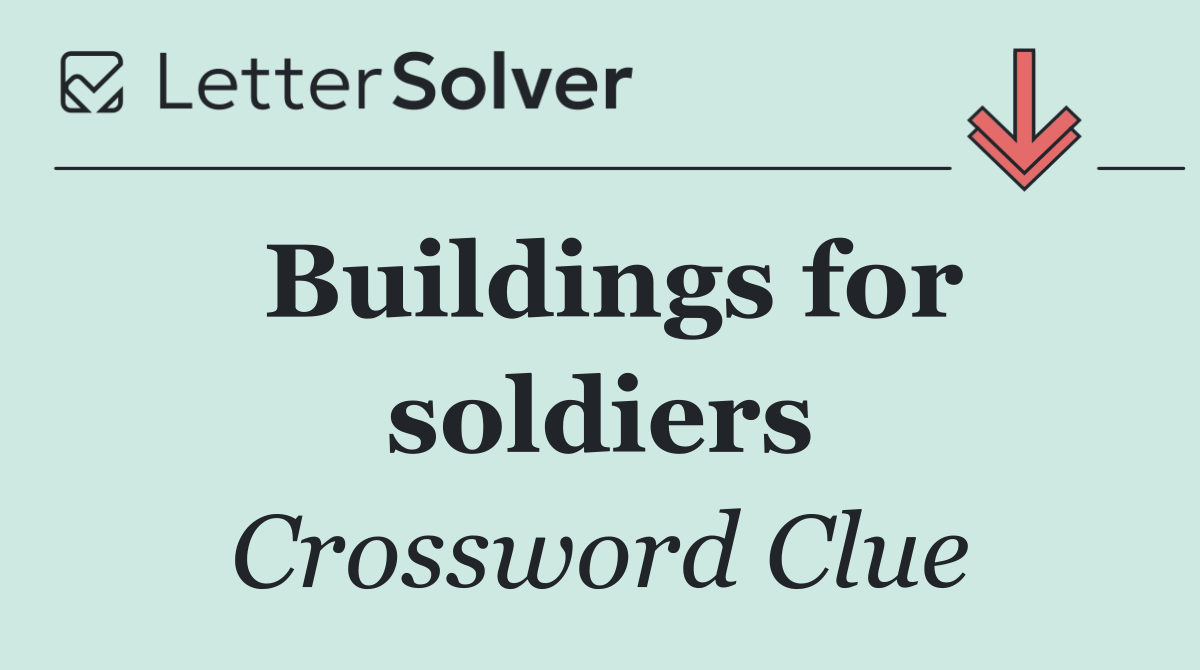 Buildings for soldiers
