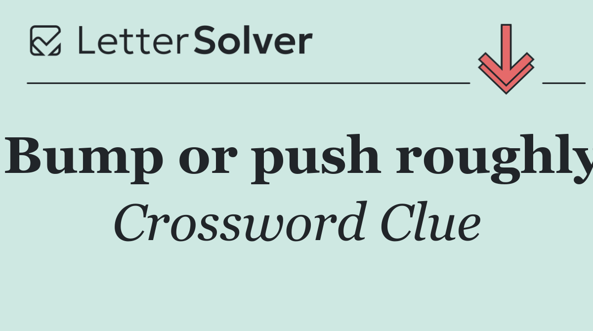 Bump or push roughly