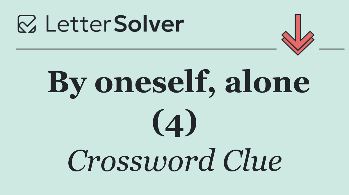 By oneself, alone (4)