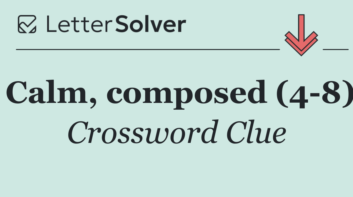 Calm, composed (4 8)