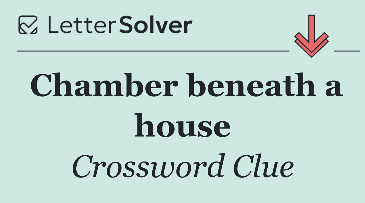 Chamber beneath a house