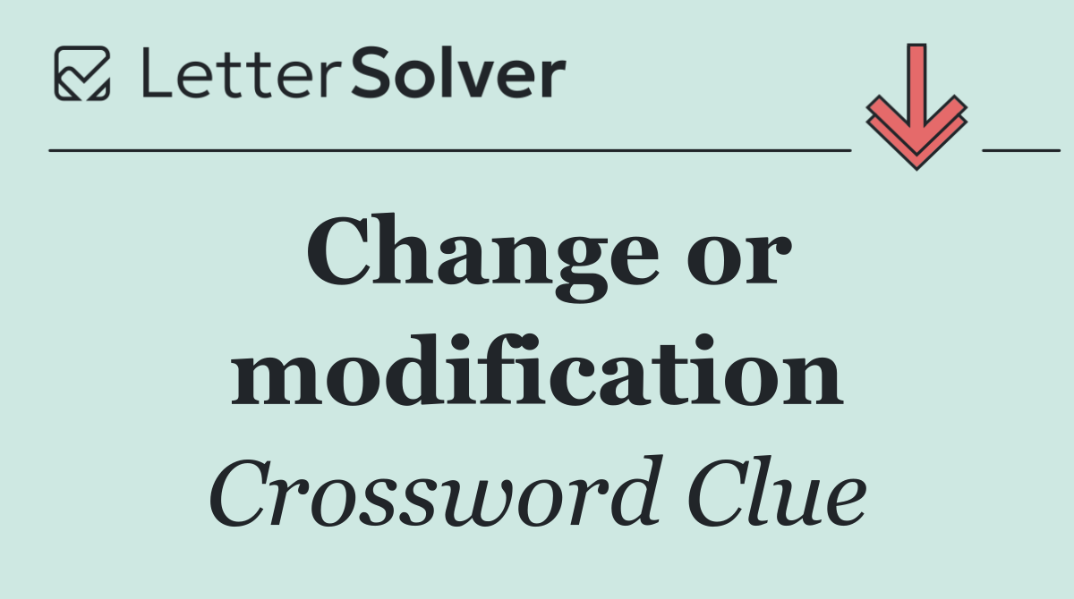 Change or modification