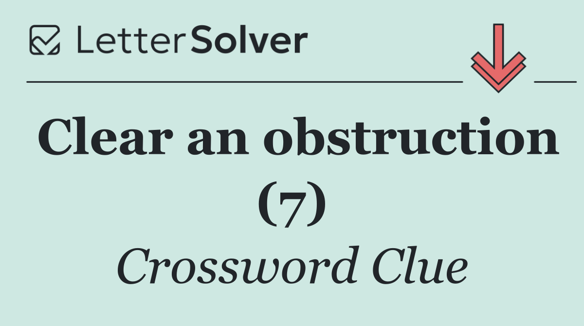 Clear an obstruction (7)