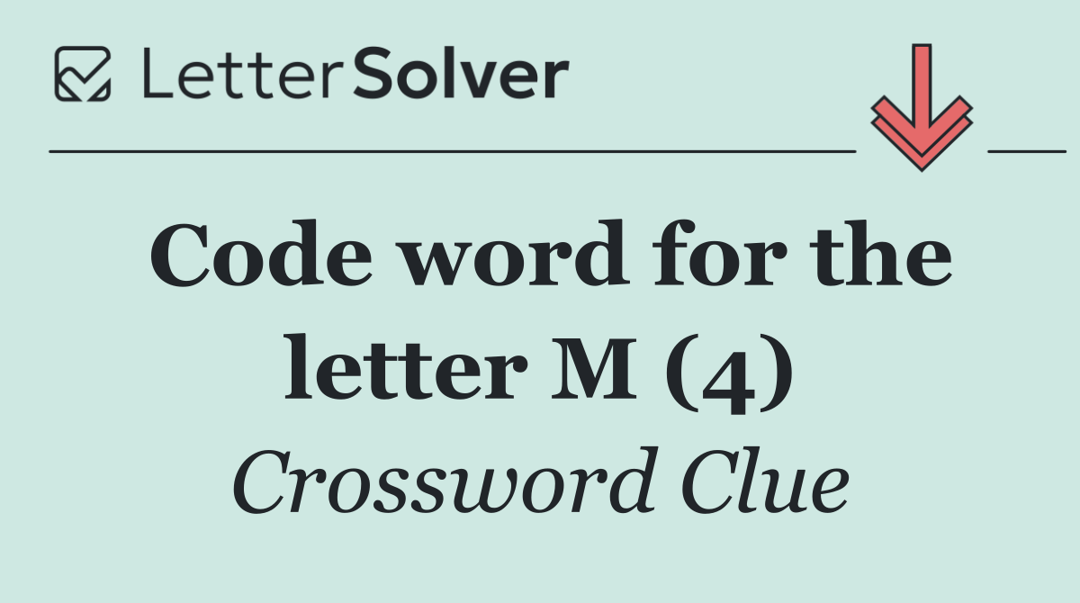 Code word for the letter M (4)