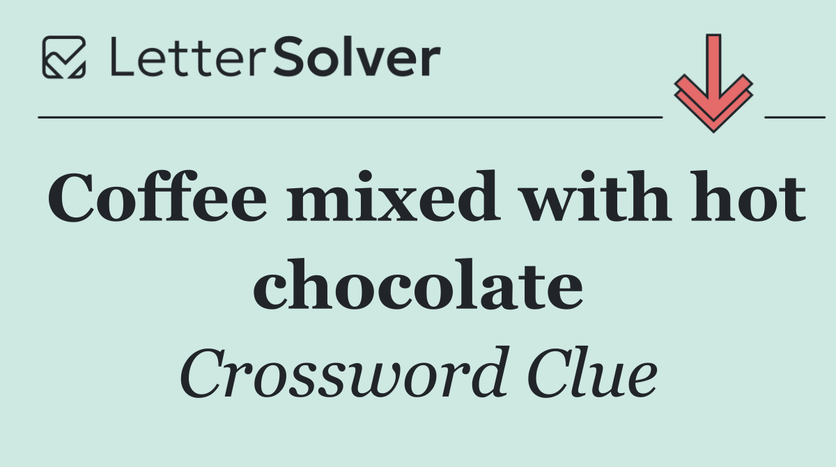 Coffee mixed with hot chocolate