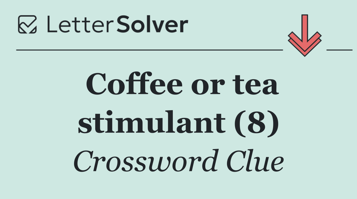 Coffee or tea stimulant (8)