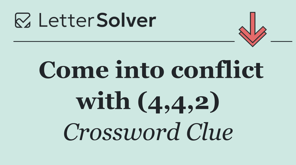 Come into conflict with (4,4,2)