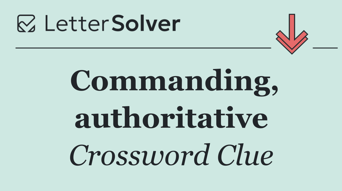 Commanding, authoritative