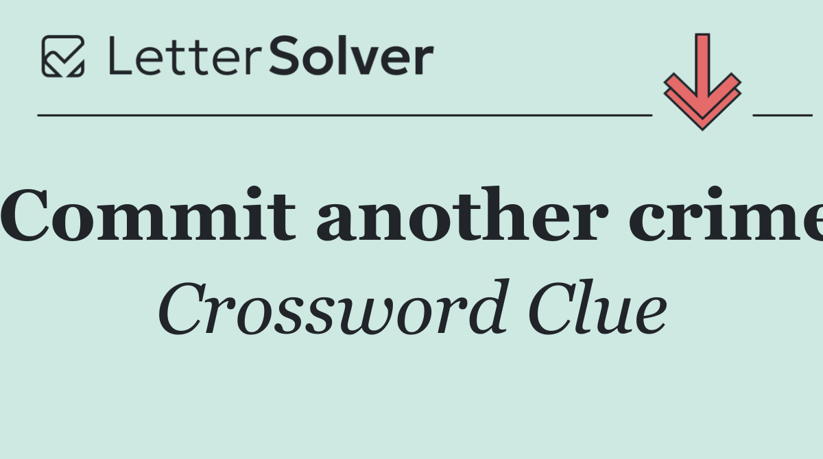 Commit another crime