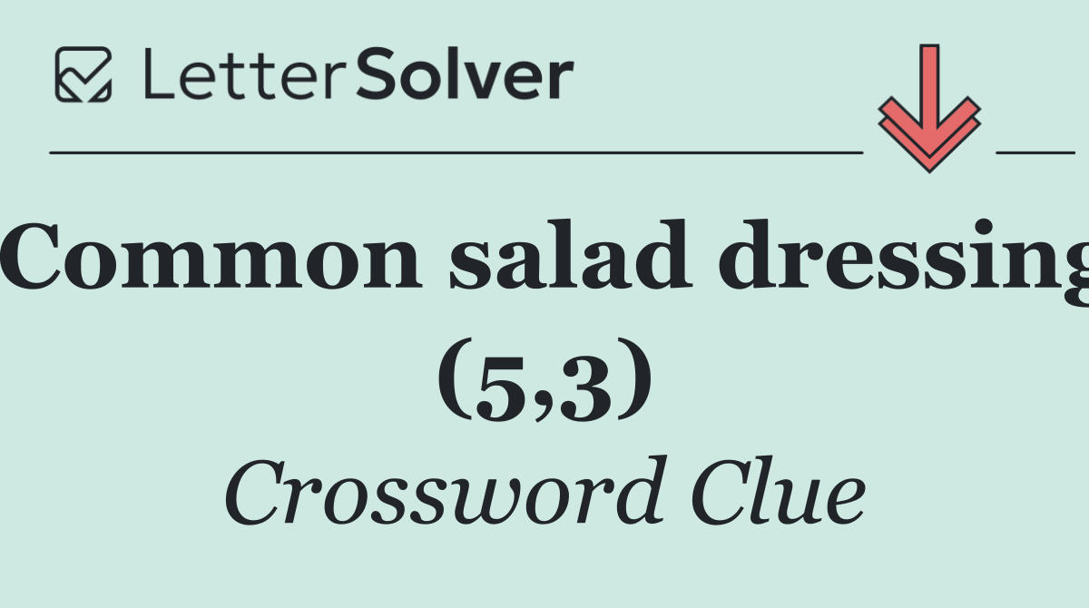 Common salad dressing (5,3)