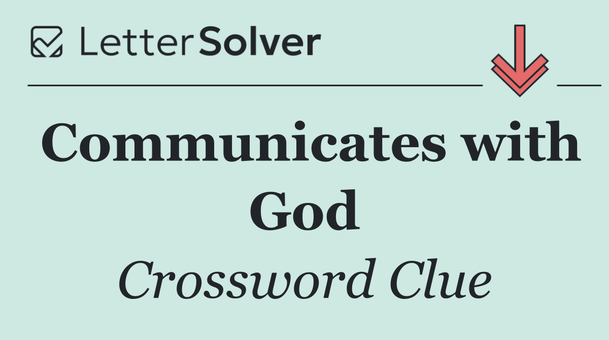 Communicates with God