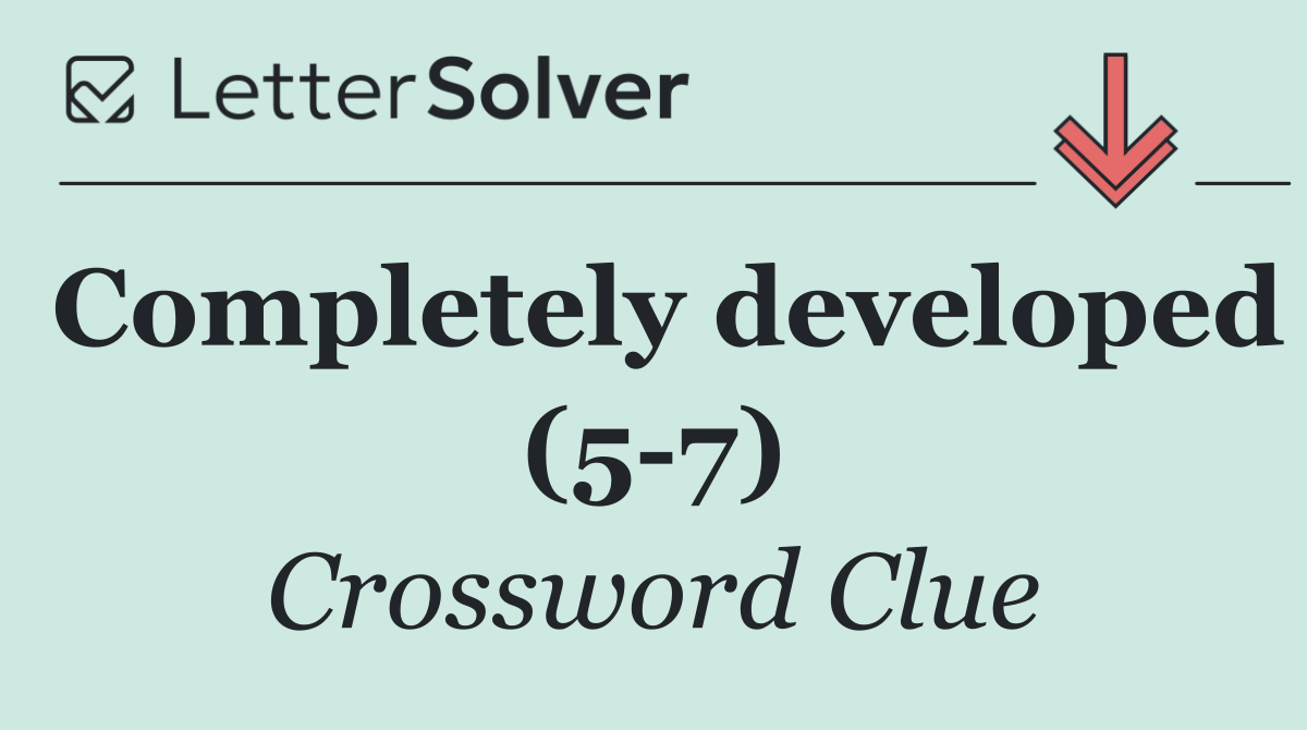 Completely developed (5 7)