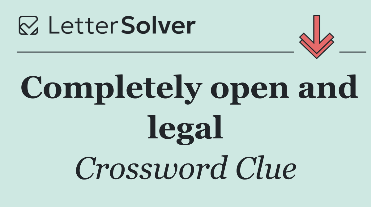 Completely open and legal