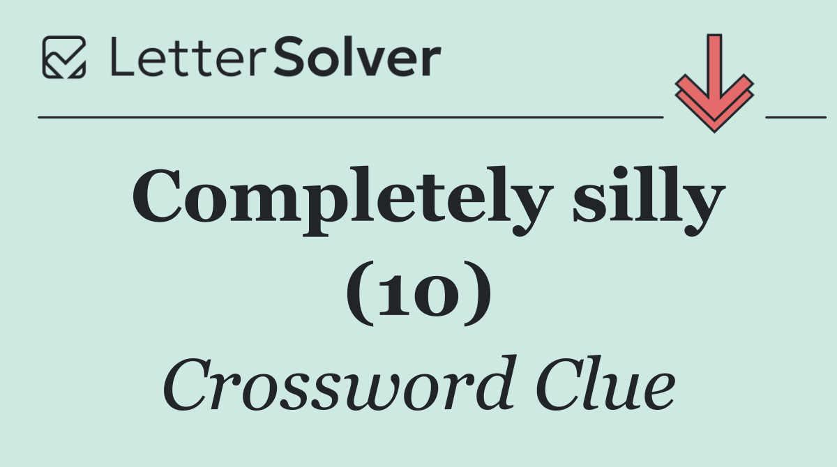 Completely silly (10)
