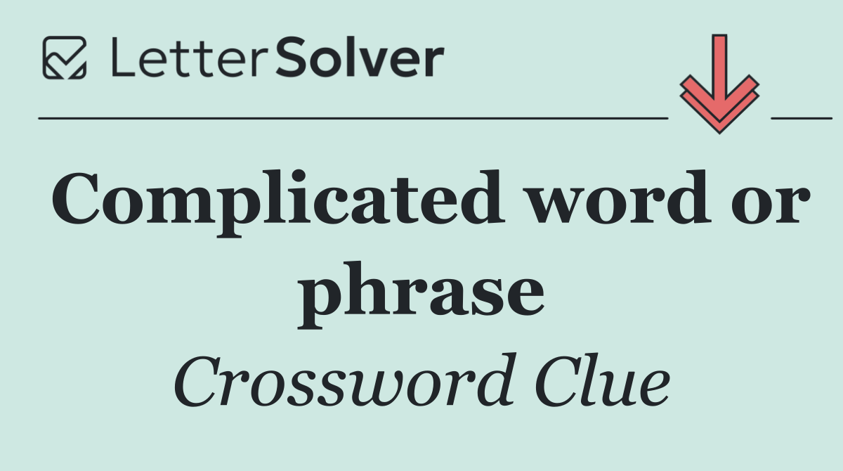 Complicated word or phrase