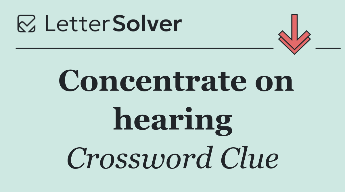 Concentrate on hearing