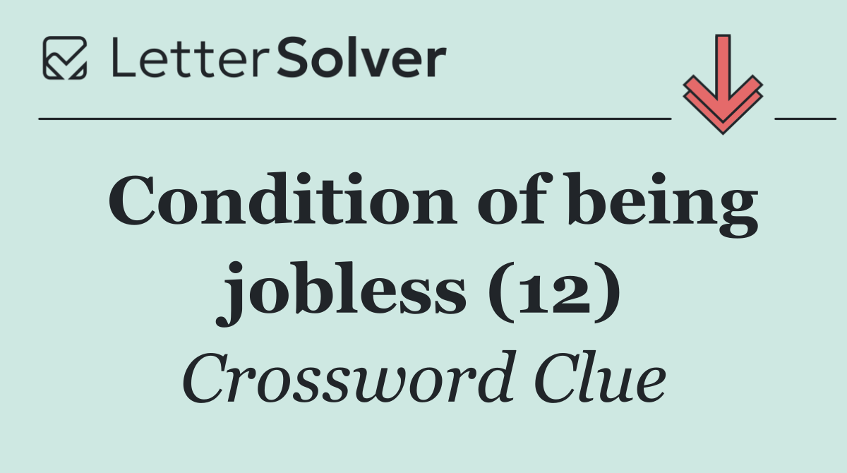 Condition of being jobless (12)
