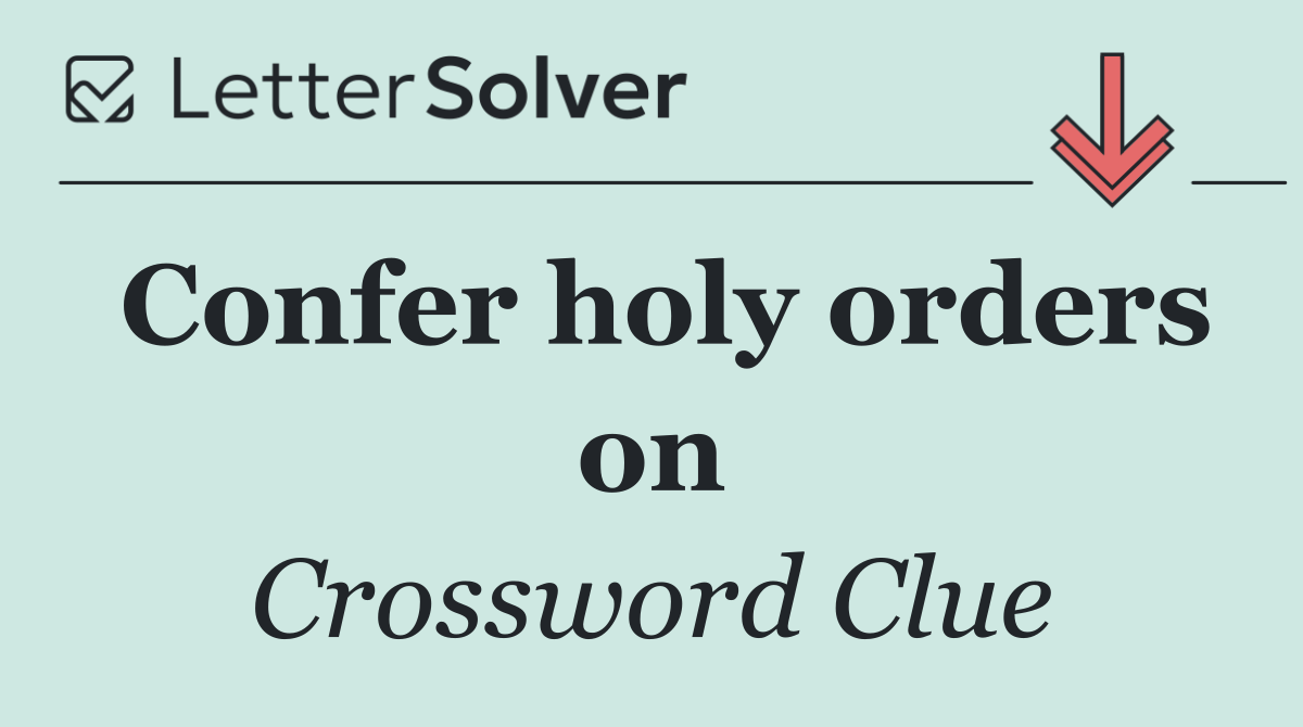Confer holy orders on