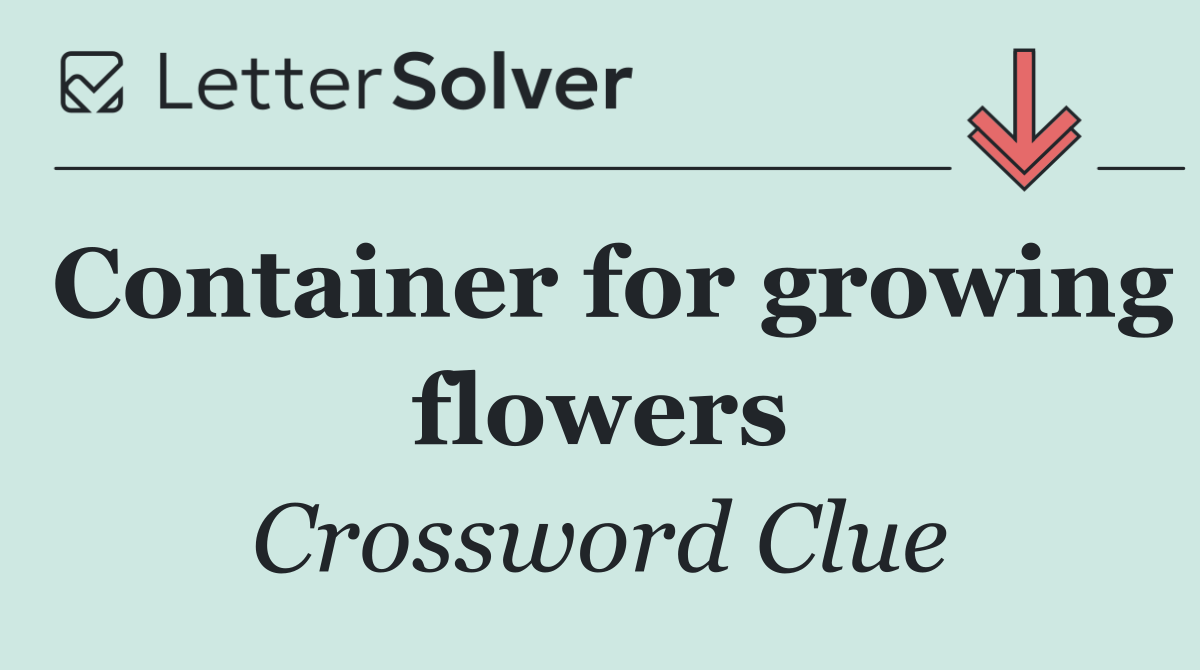 Container for growing flowers