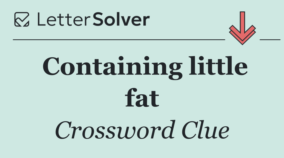 Containing little fat