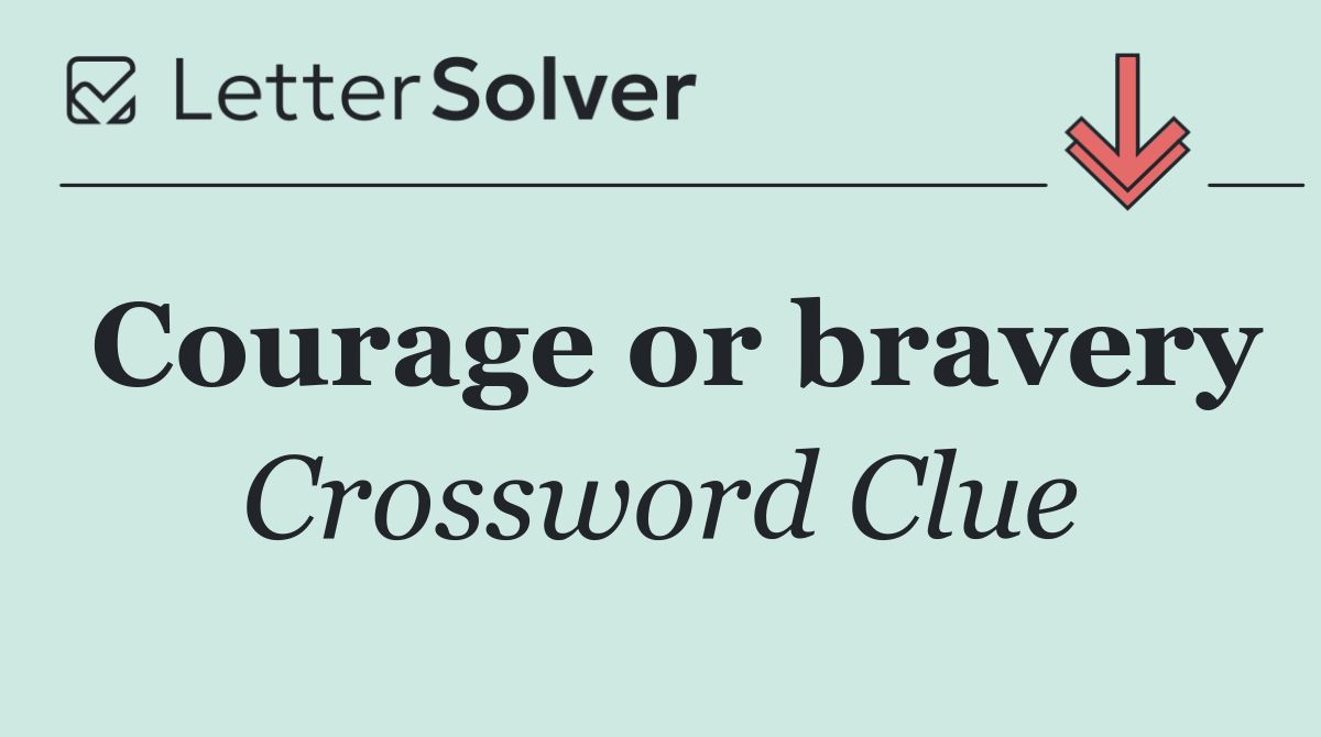 Courage or bravery
