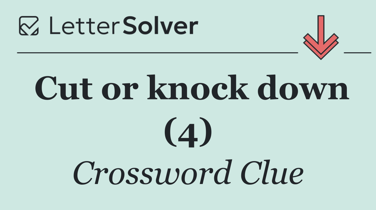 Cut or knock down (4)