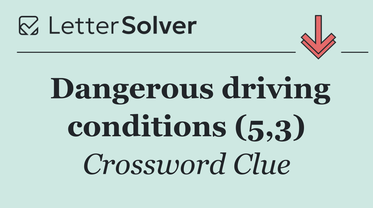 Dangerous driving conditions (5,3)