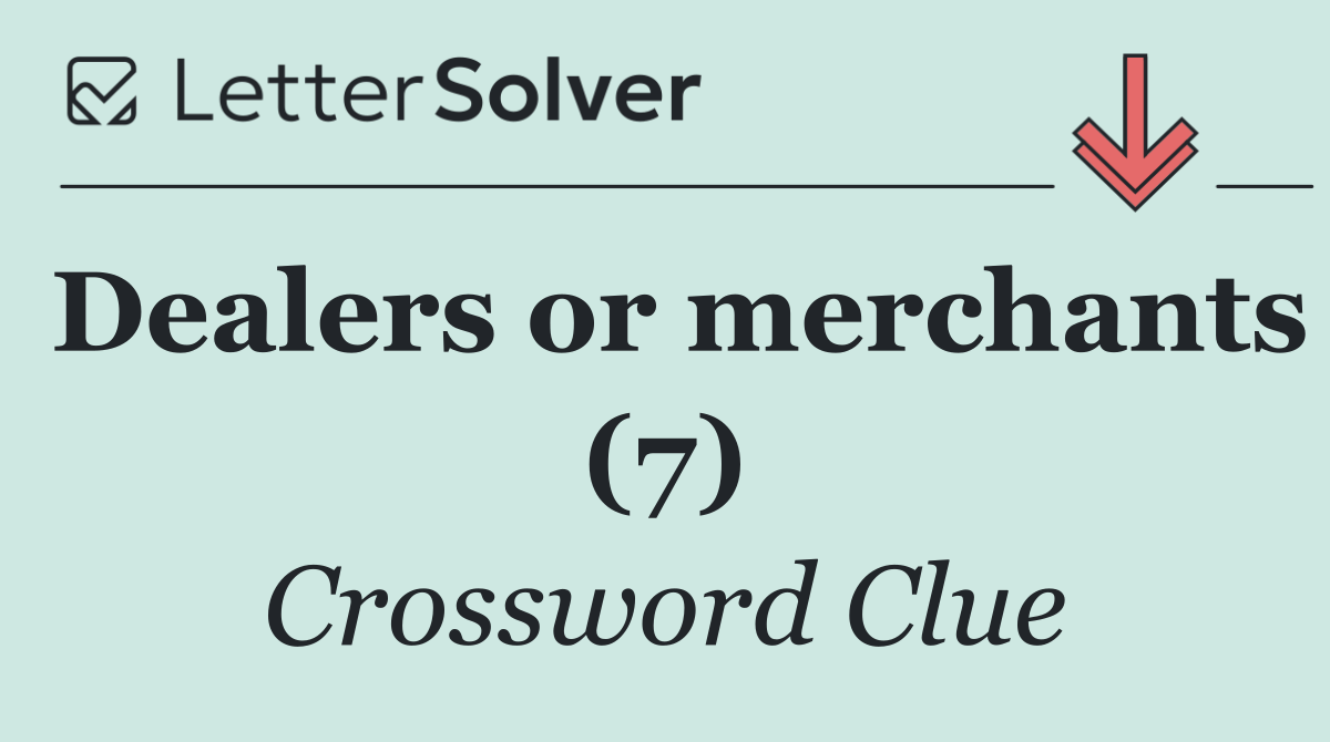 Dealers or merchants (7)
