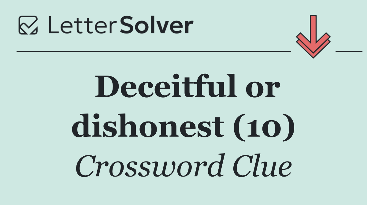 Deceitful or dishonest (10)
