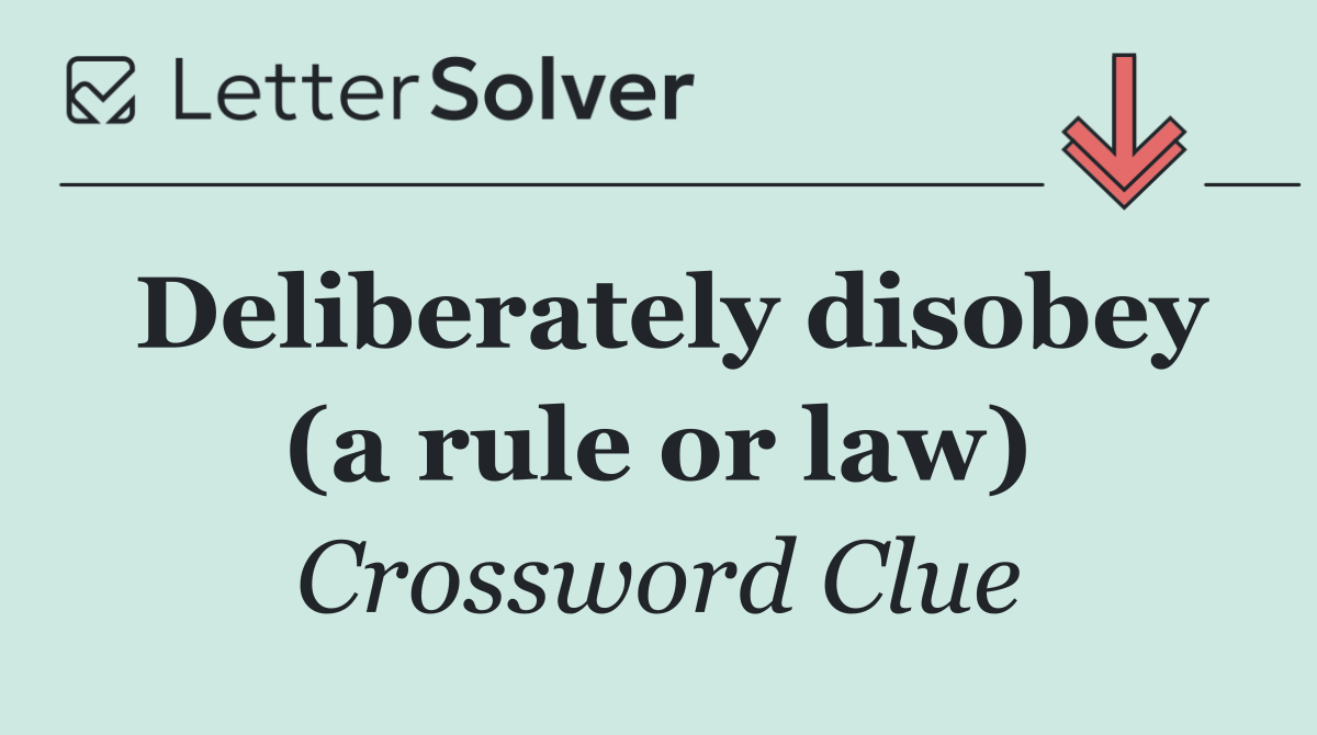 Deliberately disobey (a rule or law)