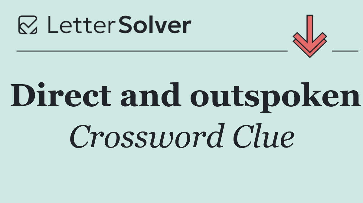 Direct and outspoken