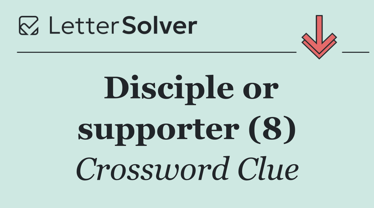 Disciple or supporter (8)