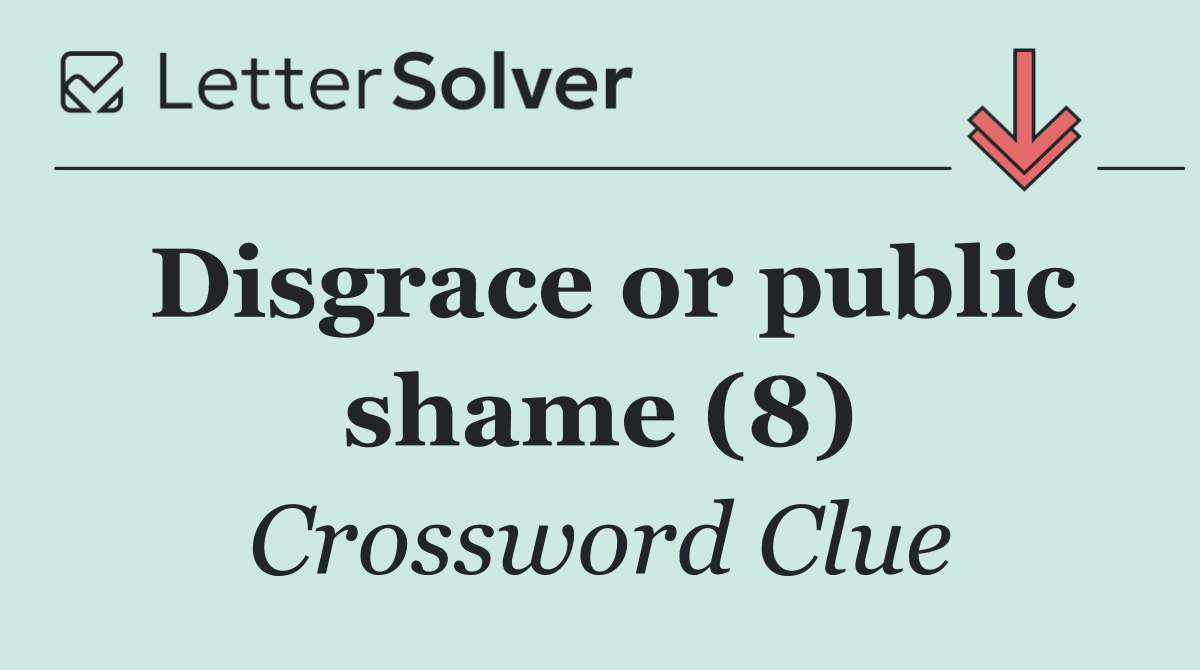 Disgrace or public shame (8)