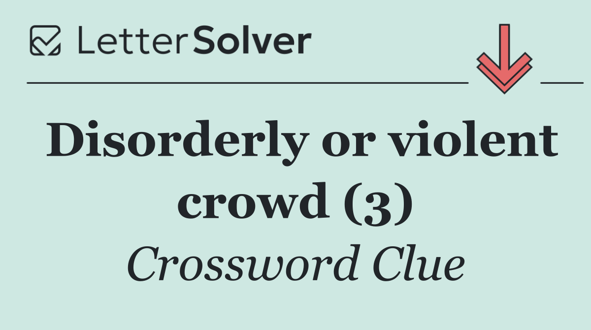 Disorderly or violent crowd (3)