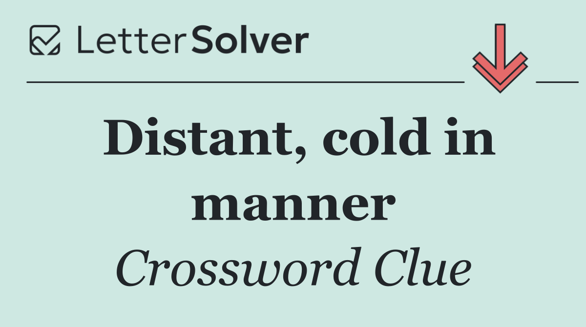 Distant, cold in manner