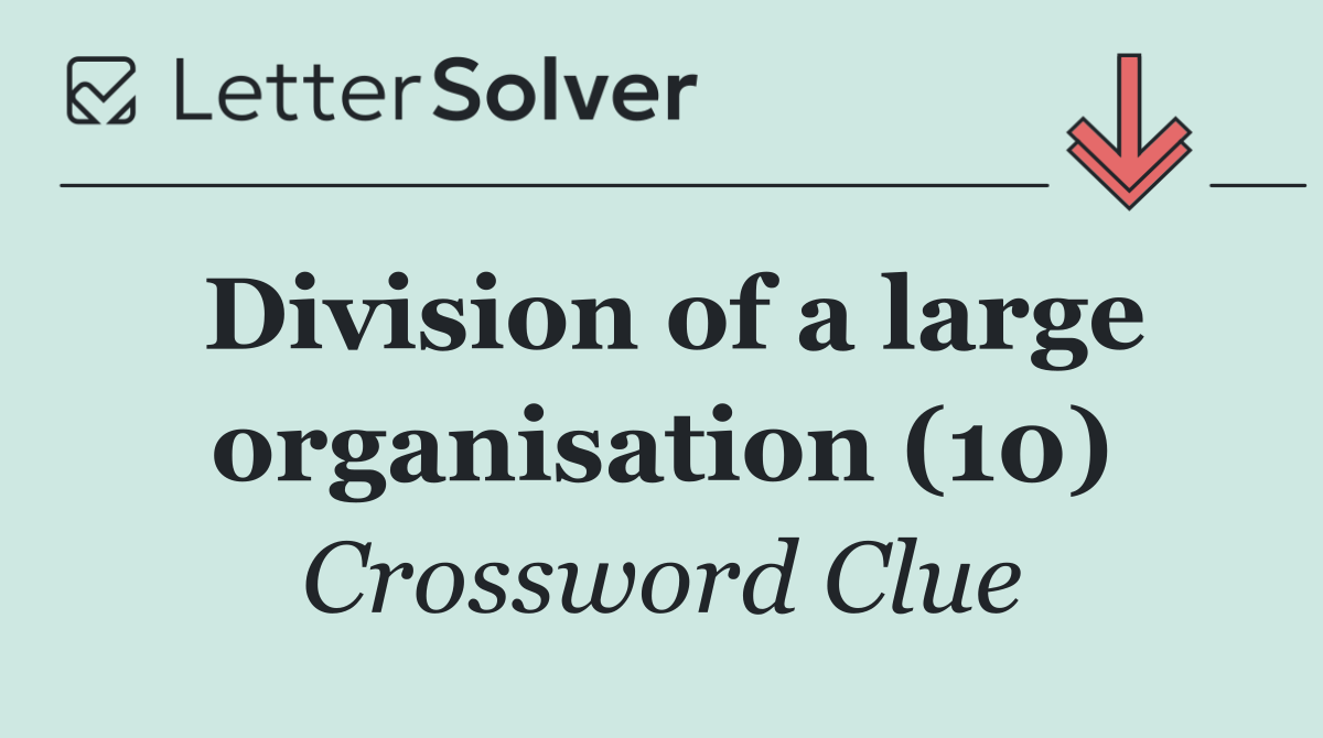 Division of a large organisation (10)