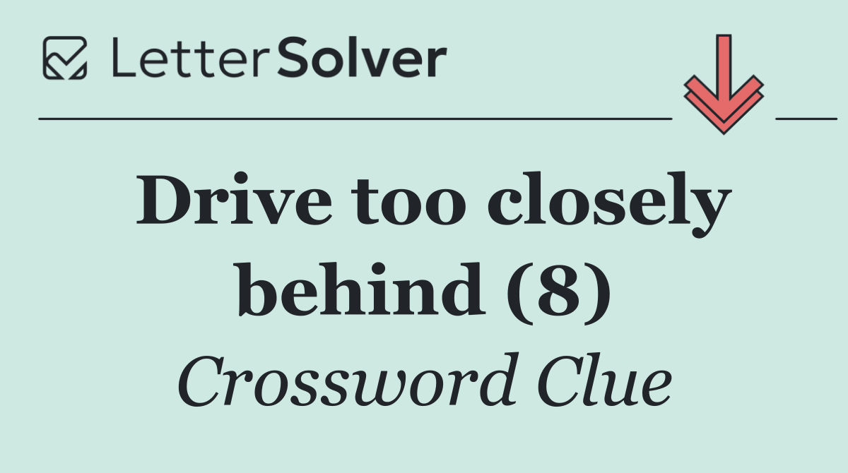 Drive too closely behind (8)