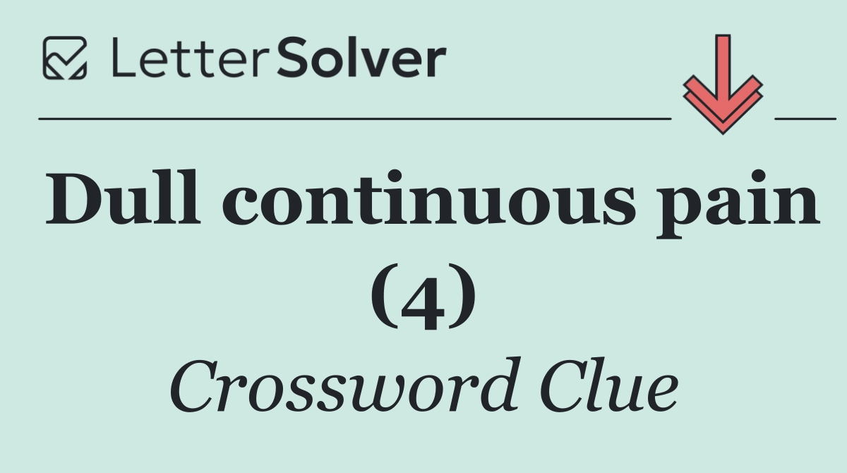 Dull continuous pain (4)