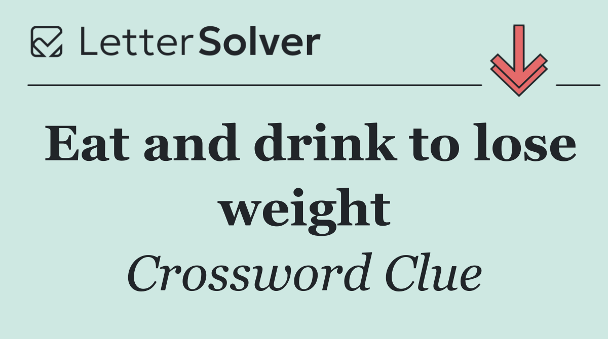 Eat and drink to lose weight
