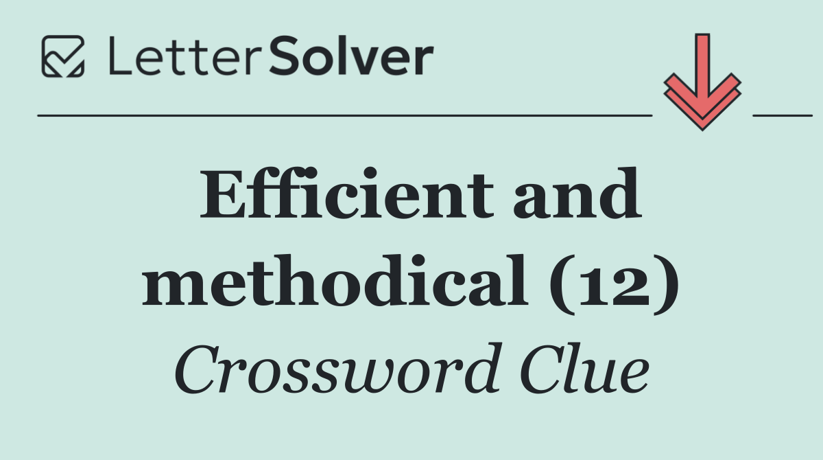 Efficient and methodical (12)