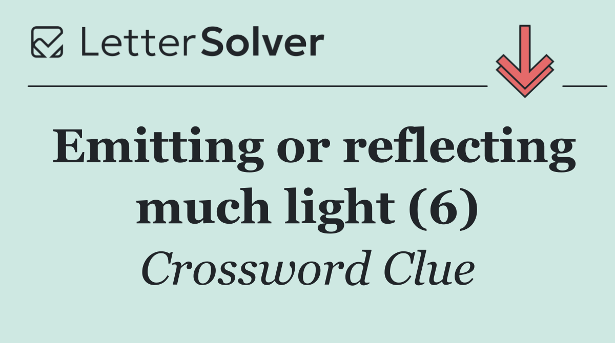 Emitting or reflecting much light (6)