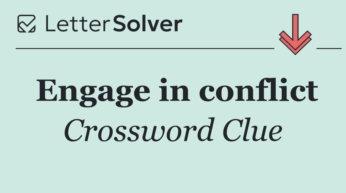 Engage in conflict