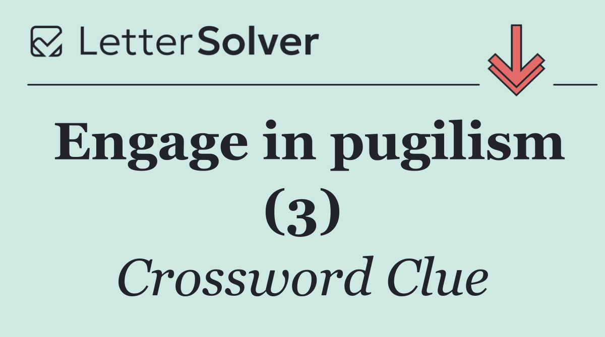 Engage in pugilism (3)
