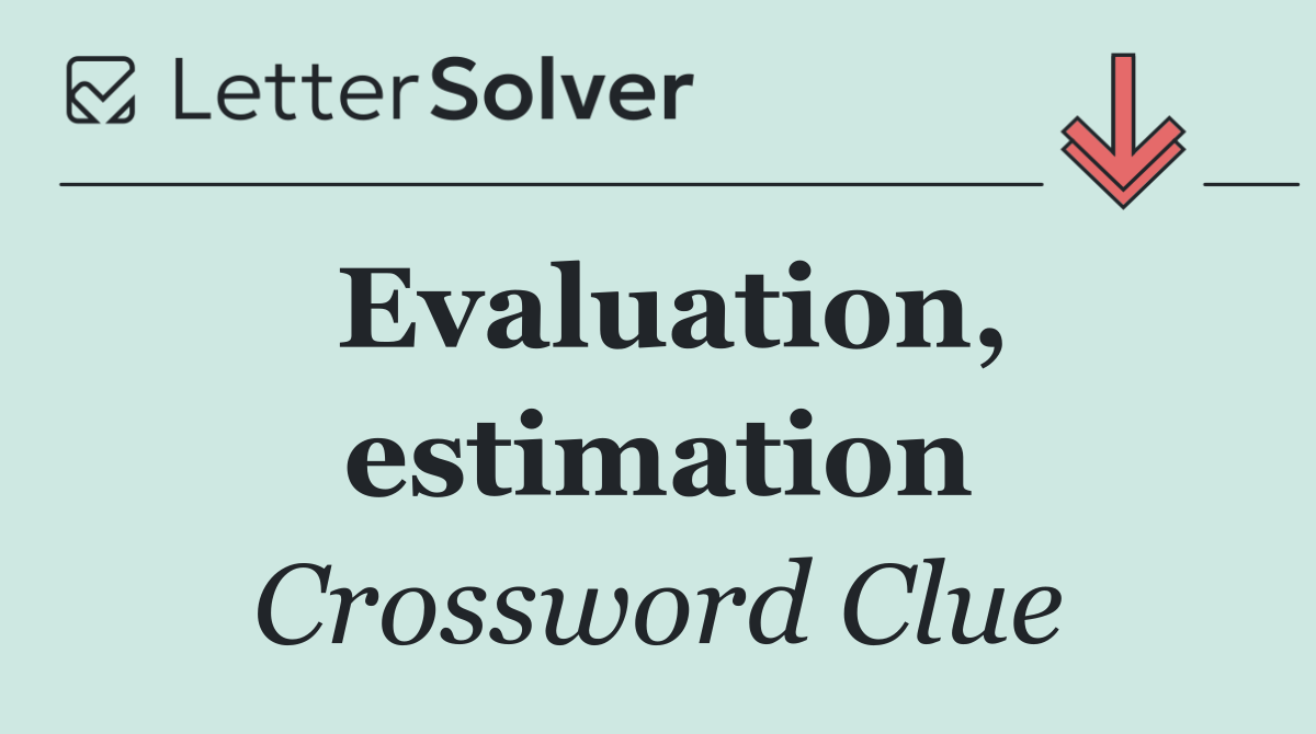 Evaluation, estimation