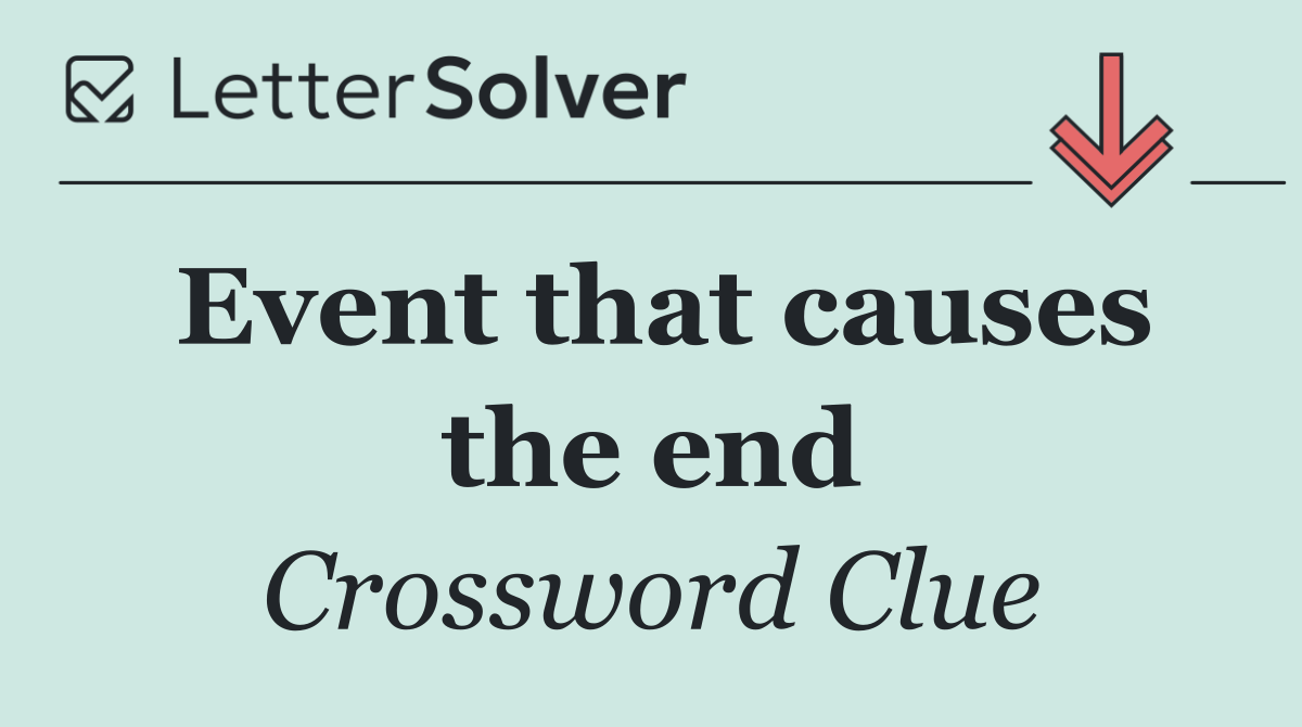 Event that causes the end